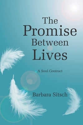 The Promise Between Lives: A Soul Contract by Sitsch, Barbara