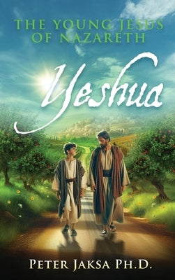 Yeshua: The Young Jesus of Nazareth by Jaksa, Peter