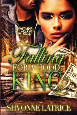 Falling for a Hood King 2 by Latrice, Shvonne
