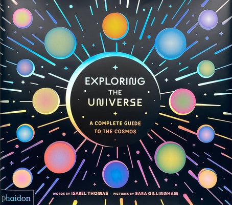 Exploring the Universe: A Complete Guide to the Cosmos by Thomas, Isabel