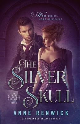 The Silver Skull: A Steampunk Romance by Renwick, Anne