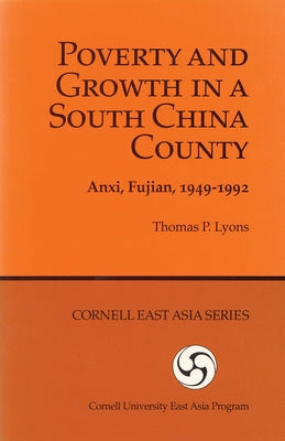 Poverty and Growth in a South China County: Anxi, Fujian, 1949-1992 by Lyons, Thomas P.