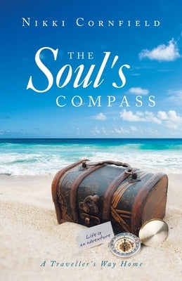 The Soul's Compass: A Traveller's Way Home by Cornfield, Nikki