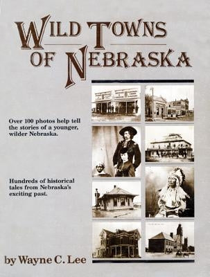 Wild Towns of Nebraska by Lee, Wayne C.