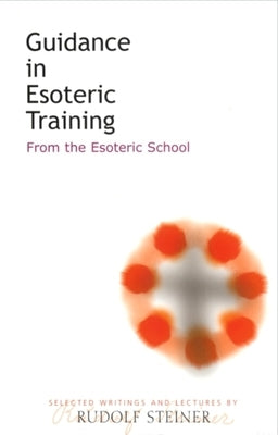 Guidance in Esoteric Training: From the Esoteric School (Cw 245) by Steiner, Rudolf