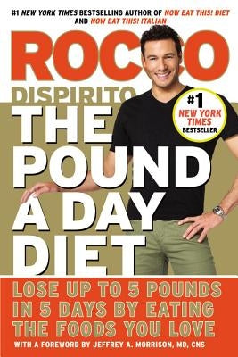 The Pound a Day Diet: Lose Up to 5 Pounds in 5 Days by Eating the Foods You Love by DiSpirito, Rocco
