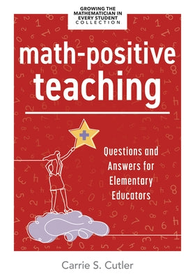 Math-Positive Teaching: Questions and Answers for Elementary Educators (Build Confident Mathematicians in Your Classroom.) by Cutler, Carrie S.