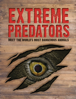 Extreme Predators: Meet the World's Most Dangerous Animals by Allan, John