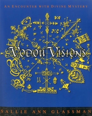 Vodou Visions: An Encounter with Divine Mystery by Glassman, Sallie Ann