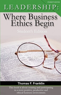 Leadership: Where Business Ethics Begin - Student's Edition by Franklin, Thomas F.
