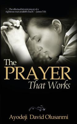The Prayer That Works by Olusanmi, Ayodeji David