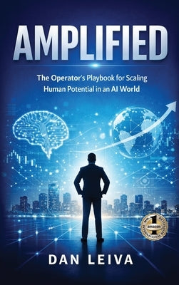 Amplified: The Operator's Playbook for Scaling Human Potential in an AI World by Leiva, Dan