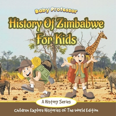 History Of Zimbabwe For Kids: A History Series - Children Explore Histories Of The World Edition by Baby Professor