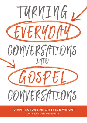 Turning Everyday Conversations Into Gospel Conversations by Scroggins, Jimmy