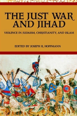 The Just War And Jihad by Hoffmann, R. Joseph