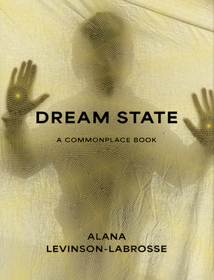 Dream State: A Commonplace Book by Levinson-Labrosse, Alana Marie