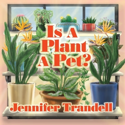 Is A Plant A Pet? by Trandell, Jennifer