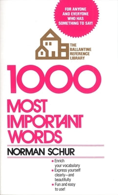1000 Most Important Words: For Anyone and Everyone Who Has Something to Say by Schur, Norman W.