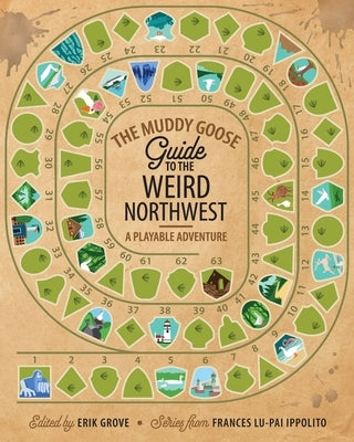 The Muddy Goose Guide to the Weird Northwest: A Playable Adventure by Grove, Erik
