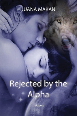 Rejected by the Alpha by Juana Makan