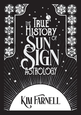 The True History of Sun Sign Astrology by Farnell, Kim
