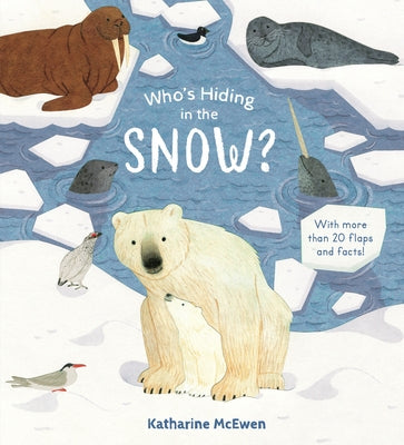 Who's Hiding in the Snow? by McEwen, Katharine