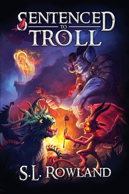 Sentenced to Troll 5 by Rowland, S. L.