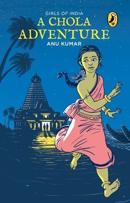 Chola Adventure: Girls of India by Anu, Kumar