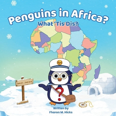 Penguins in Africa? What 'Tis Dis? by Hicks, Fharon M.