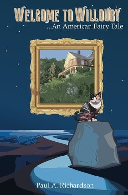 Welcome to Willouby - An American Fairy Tale by Richardson, Paul Alan