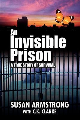 An Invisible Prison: A true story of survival by Armstrong, Susan