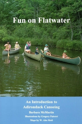 Fun On Flatwater: An Introduction to Adirondack Canoeing by McMartin, Barbara