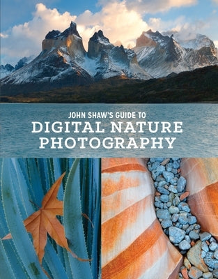 John Shaw's Guide to Digital Nature Photography by Shaw, John