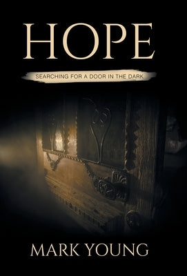 Hope: Searching For A Door In The Dark by Young, Mark
