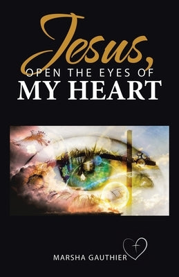 Jesus, Open the Eyes of My Heart by Gauthier, Marsha