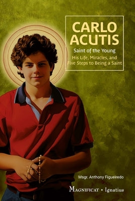 Carlo Acutis: Saint of the Young by Figueiredo, Anthony