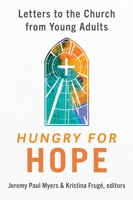 Hungry for Hope: Letters to the Church from Young Adults by Myers, Jeremy Paul