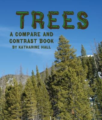 Trees: A Compare and Contrast Book by Hall, Katharine