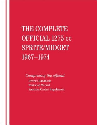 The Complete Official 1275cc Austin-Healey Sprite / MG Midget: 1967, 1968, 1969, 1970, 1971, 1972, 1973, 1974: Includes Driver's Handbook and Workshop by British Leyland Motors