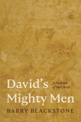 David's Mighty Men: A Portrait of the Christ by Blackstone, Barry