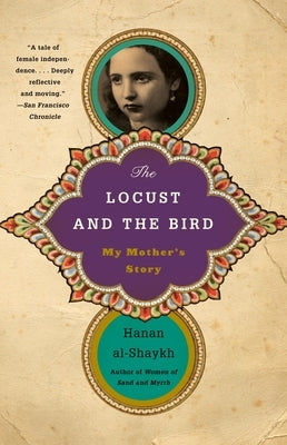The Locust and the Bird: My Mother's Story by Al-Shaykh, Hanan