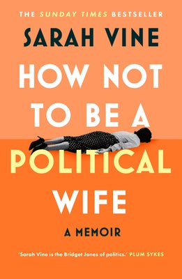 How Not to Be a Political Wife by Vine, Sarah