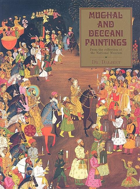 Mughal and Deccani Paintings: From the Collection of the National Museum by Singh, Daljeet