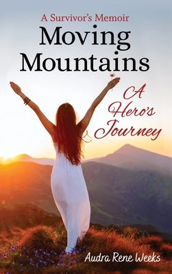 Moving Mountains: A Hero's Journey by Weeks, Audra Rene