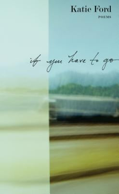 If You Have to Go: Poems by Ford, Katie