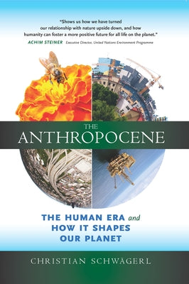 The Anthropocene: The Human Era and How It Shapes Our Planet by SchwÃ¤gerl, Christian