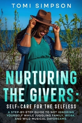 Nurturing the Givers: Self-Care for the Selfless by Simpson, Tomi