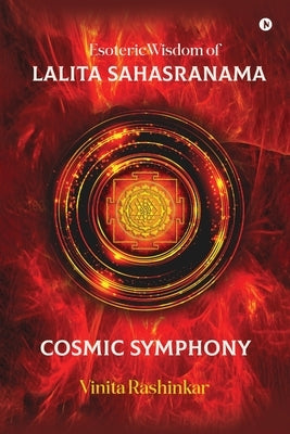 Esoteric Wisdom of Lalita Sahasranama - Cosmic Symphony by Vinita Rashinkar