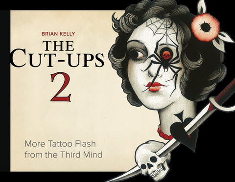The Cut-Ups 2: More Tattoo Flash from the Third Mind by Kelly, Brian