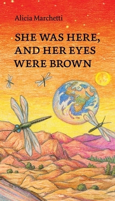 She Was Here, and Her Eyes Were Brown by Marchetti, Alicia Maude